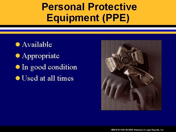 Personal Protective Equipment (PPE) l Available l Appropriate l In good condition l Used