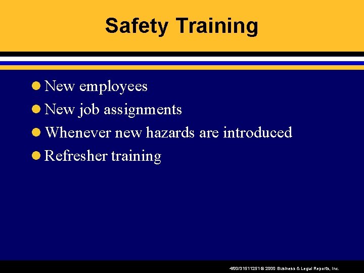 Safety Training l New employees l New job assignments l Whenever new hazards are