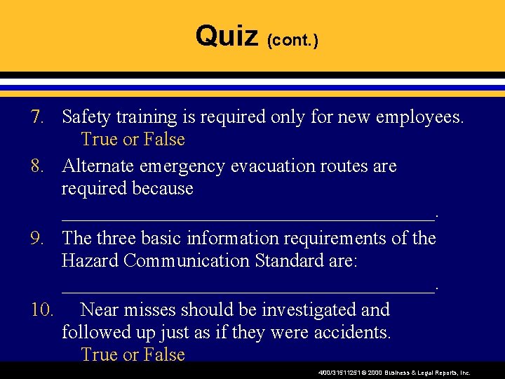 Quiz (cont. ) 7. Safety training is required only for new employees. True or