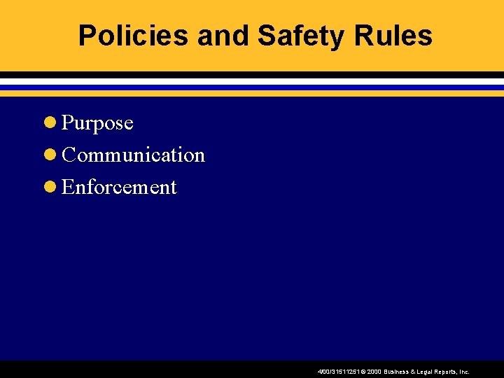 Policies and Safety Rules l Purpose l Communication l Enforcement 4/00/31511251 © 2000 Business