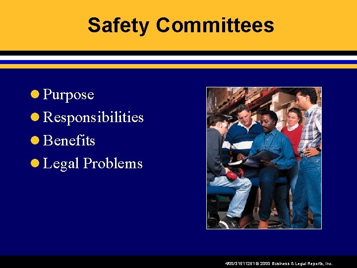 Safety Committees l Purpose l Responsibilities l Benefits l Legal Problems 4/00/31511251 © 2000