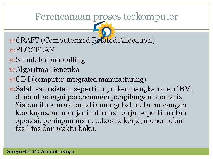 Perencanaan proses terkomputer CRAFT (Computerized Related Allocation) BLOCPLAN Simulated annealling Algoritma Genetika CIM (computer-integrated