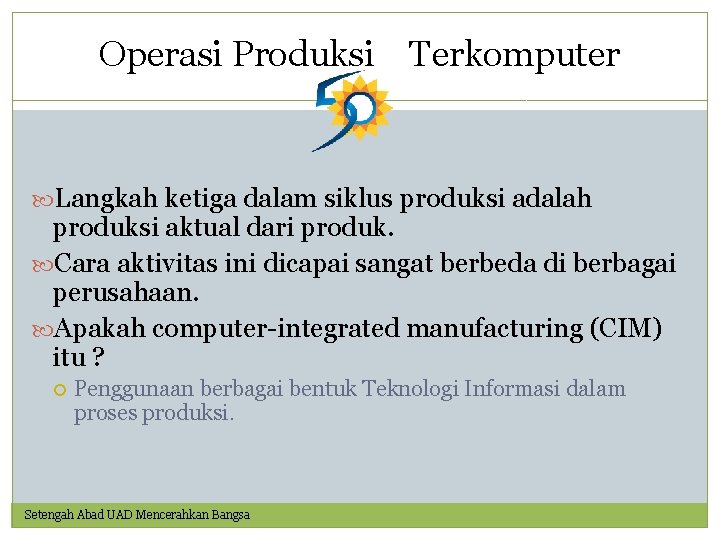 Operasi Produksi Terkomputer Langkah ketiga dalam siklus produksi adalah produksi aktual dari produk. Cara