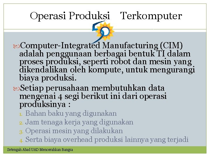 Operasi Produksi Terkomputer Computer-Integrated Manufacturing (CIM) adalah penggunaan berbagai bentuk TI dalam proses produksi,