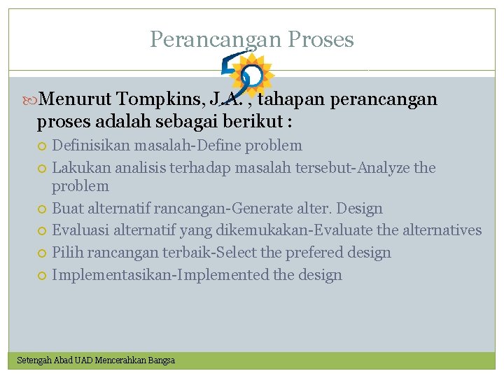 Perancangan Proses Menurut Tompkins, J. A. , tahapan perancangan proses adalah sebagai berikut :