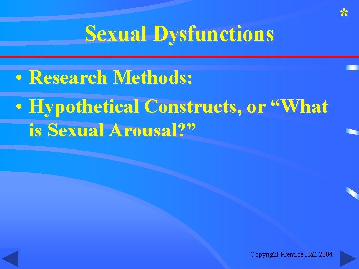 Sexual Dysfunctions • Research Methods: • Hypothetical Constructs, or “What is Sexual Arousal? ”
