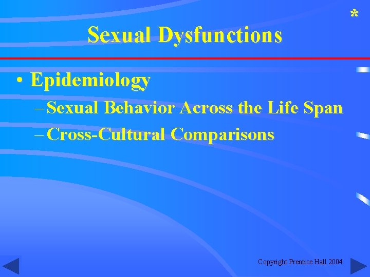 Sexual Dysfunctions • Epidemiology – Sexual Behavior Across the Life Span – Cross-Cultural Comparisons