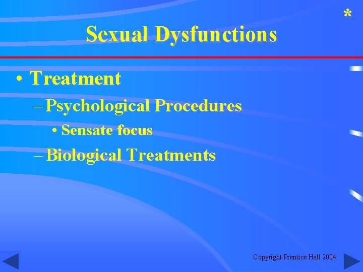 Sexual Dysfunctions • Treatment – Psychological Procedures • Sensate focus – Biological Treatments Copyright