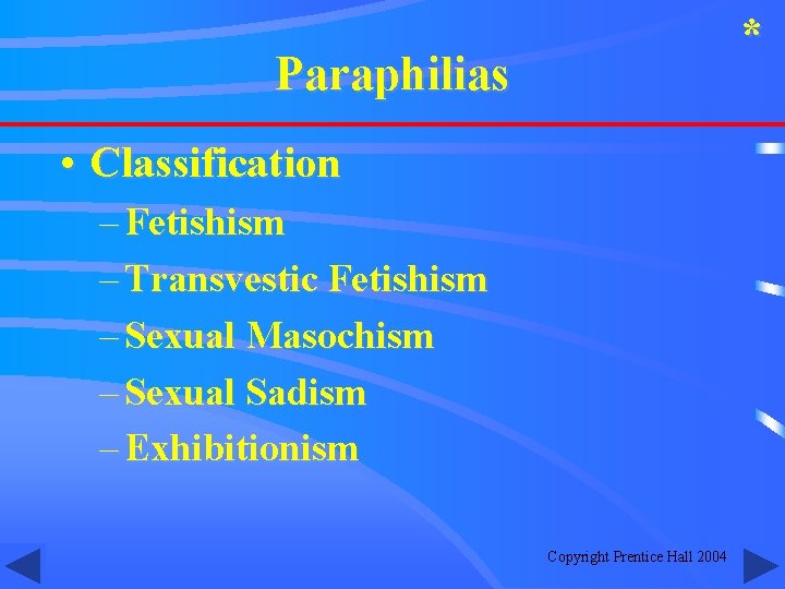 * Paraphilias • Classification – Fetishism – Transvestic Fetishism – Sexual Masochism – Sexual