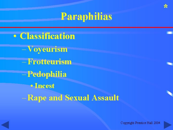 * Paraphilias • Classification – Voyeurism – Frotteurism – Pedophilia • Incest – Rape