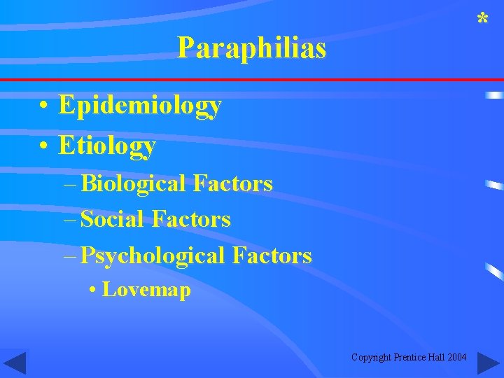 * Paraphilias • Epidemiology • Etiology – Biological Factors – Social Factors – Psychological