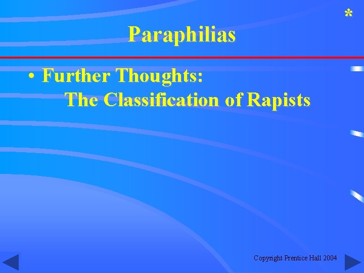 * Paraphilias • Further Thoughts: The Classification of Rapists Copyright Prentice Hall 2004 