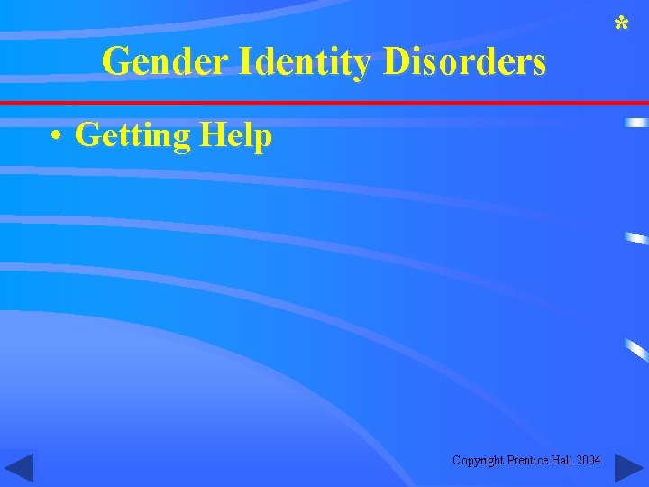 Gender Identity Disorders • Getting Help Copyright Prentice Hall 2004 * 