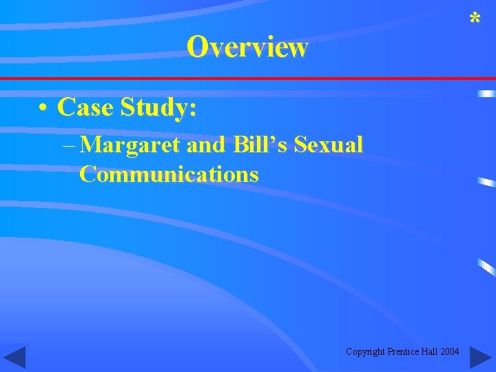 * Overview • Case Study: – Margaret and Bill’s Sexual Communications Copyright Prentice Hall