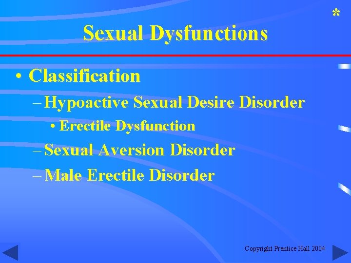 Sexual Dysfunctions • Classification – Hypoactive Sexual Desire Disorder • Erectile Dysfunction – Sexual