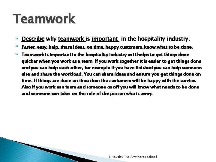 Teamwork Describe why teamwork is important in the hospitality industry. Faster, easy, help, share