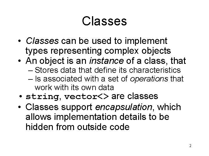 Classes • Classes can be used to implement types representing complex objects • An