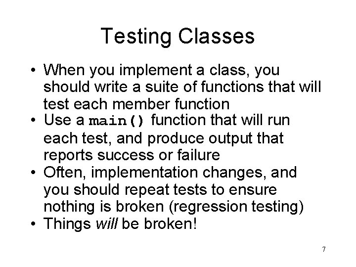 Testing Classes • When you implement a class, you should write a suite of