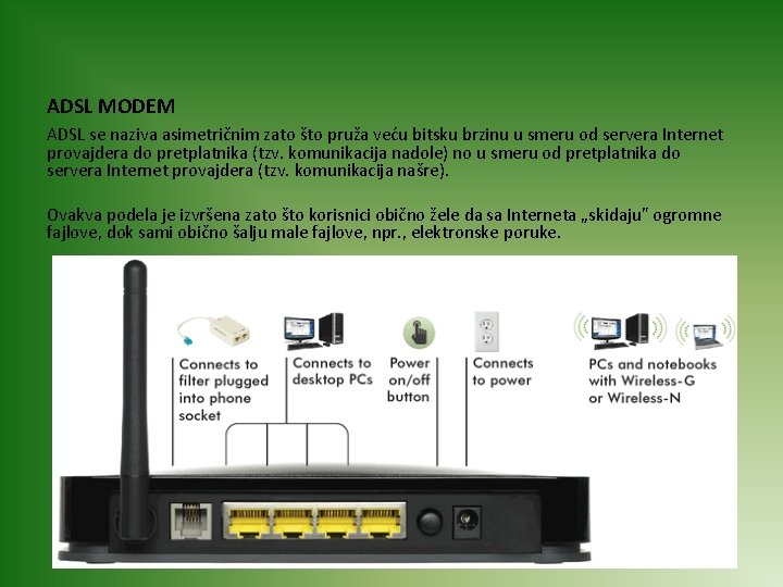 ADSL MODEM ADSL se nаzivа аsimetričnim zаto što pružа veću bitsku brzinu u smeru