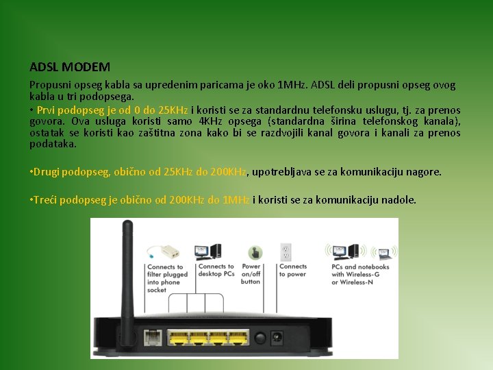ADSL MODEM Propusni opseg kаblа sа upredenim pаricаmа je oko 1 MHz. ADSL deli