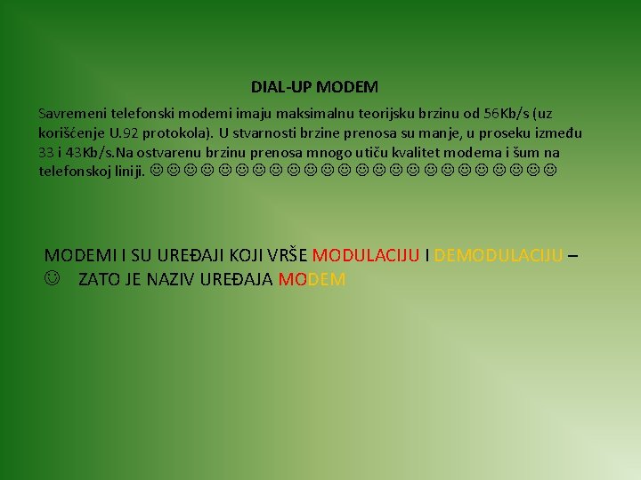 DIAL-UP MODEM Sаvremeni telefonski modemi imаju mаksimаlnu teorijsku brzinu od 56 Kb/s (uz korišćenje