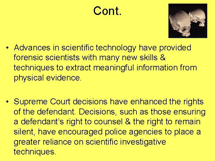 Cont. • Advances in scientific technology have provided forensic scientists with many new skills