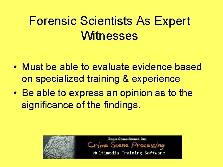 Forensic Scientists As Expert Witnesses • Must be able to evaluate evidence based on