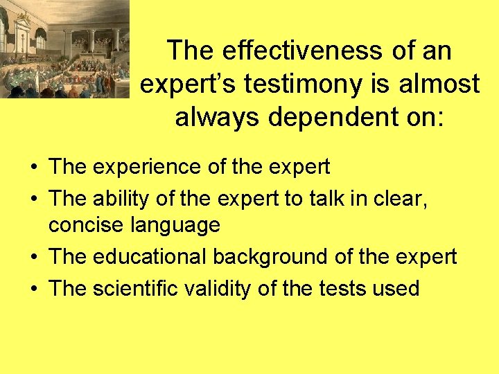 The effectiveness of an expert’s testimony is almost always dependent on: • The experience