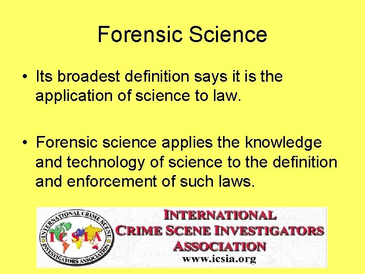 Forensic Science • Its broadest definition says it is the application of science to