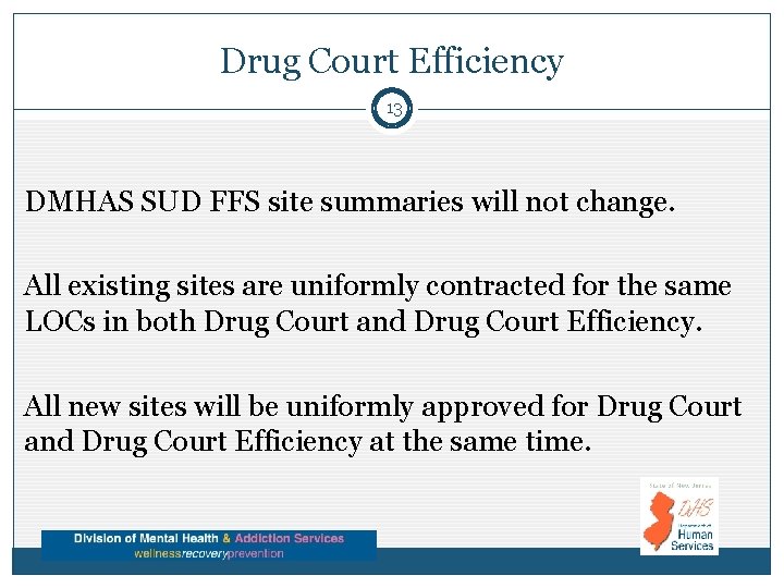 Drug Court Efficiency 13 DMHAS SUD FFS site summaries will not change. All existing