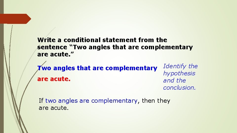 Write a conditional statement from the sentence “Two angles that are complementary are acute.