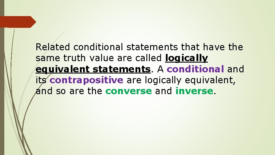 Related conditional statements that have the same truth value are called logically equivalent statements.