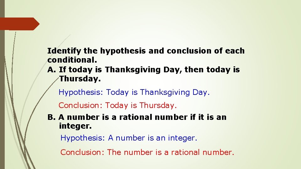 Identify the hypothesis and conclusion of each conditional. A. If today is Thanksgiving Day,