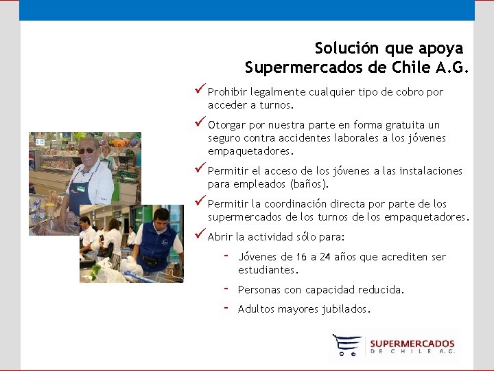 Solución que apoya Supermercados de Chile A. G. ü Prohibir legalmente cualquier tipo de