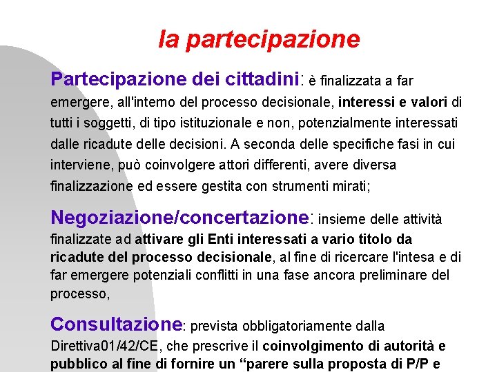 la partecipazione Partecipazione dei cittadini: è finalizzata a far emergere, all'interno del processo decisionale,