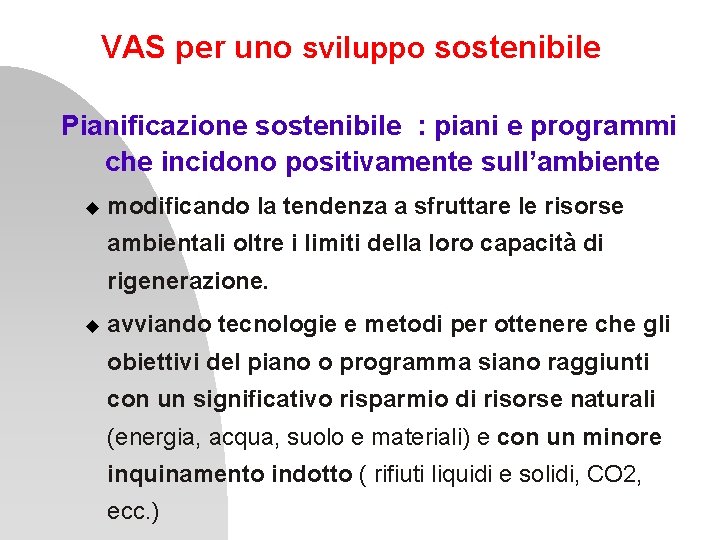 VAS per uno sviluppo sostenibile Pianificazione sostenibile : piani e programmi che incidono positivamente