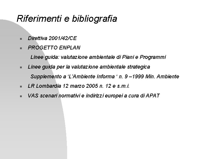 Riferimenti e bibliografia Direttiva 2001/42/CE PROGETTO ENPLAN Linee guida: valutazione ambientale di Piani e