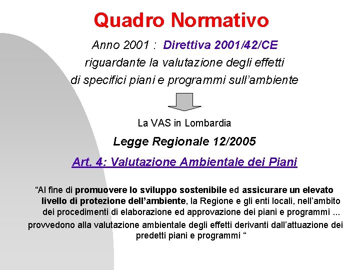 Quadro Normativo Anno 2001 : Direttiva 2001/42/CE riguardante la valutazione degli effetti di specifici