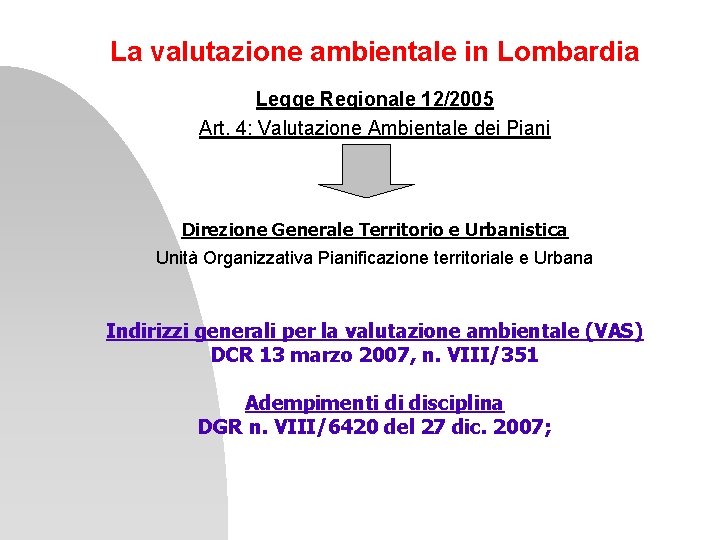 La valutazione ambientale in Lombardia Legge Regionale 12/2005 Art. 4: Valutazione Ambientale dei Piani