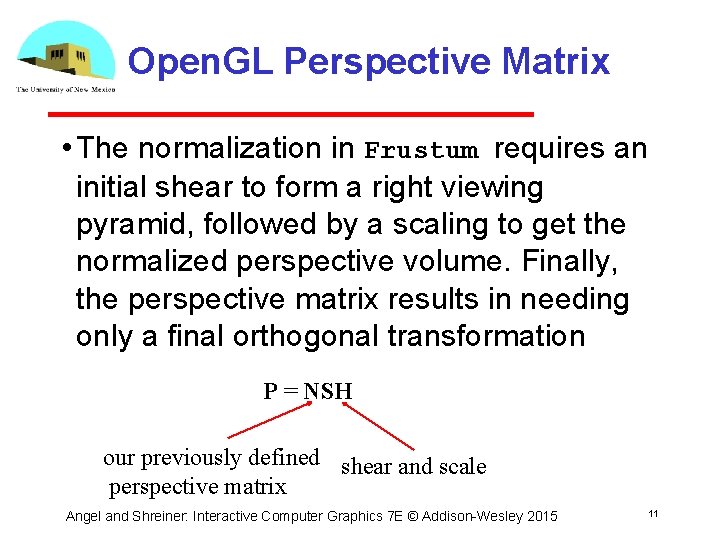 Open. GL Perspective Matrix • The normalization in Frustum requires an initial shear to Open. GL Perspective Matrix • The normalization in Frustum requires an initial shear to
