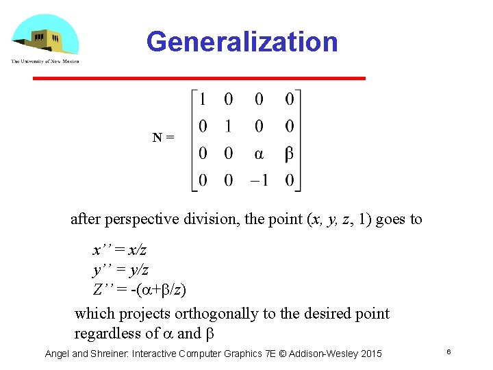 Generalization N= after perspective division, the point (x, y, z, 1) goes to x’’ Generalization N= after perspective division, the point (x, y, z, 1) goes to x’’