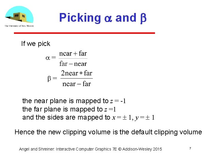 Picking a and b If we pick a= b= the near plane is mapped Picking a and b If we pick a= b= the near plane is mapped