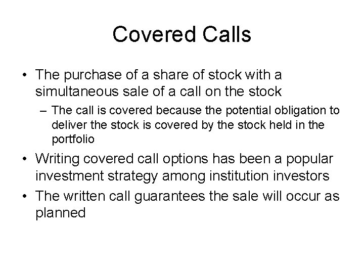 Covered Calls • The purchase of a share of stock with a simultaneous sale