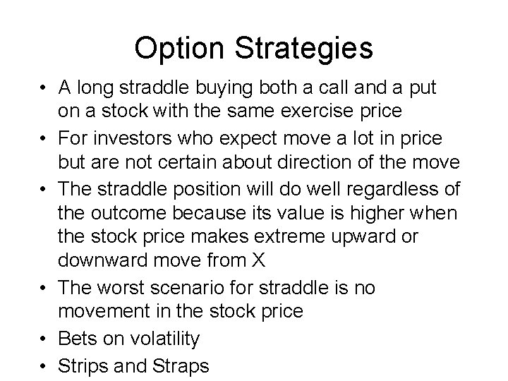 Option Strategies • A long straddle buying both a call and a put on