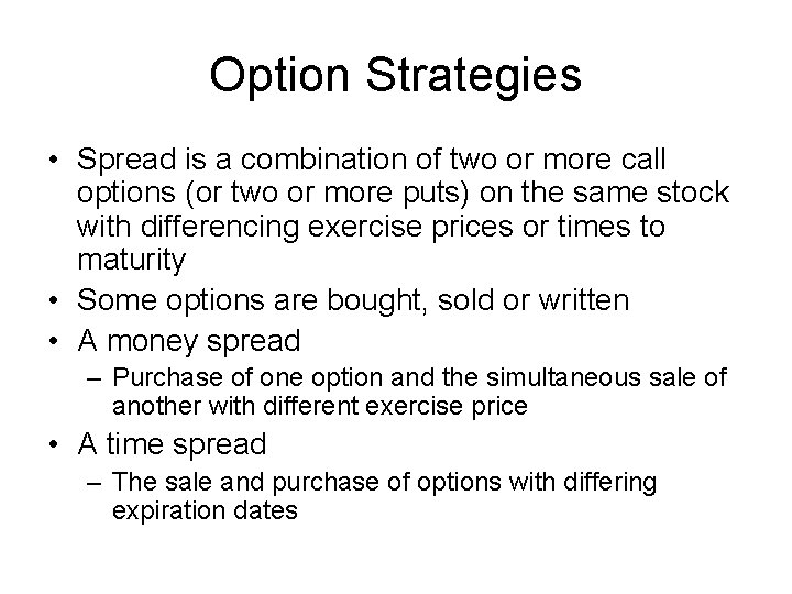 Option Strategies • Spread is a combination of two or more call options (or