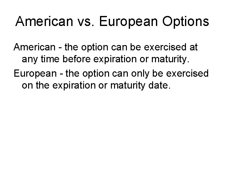 American vs. European Options American - the option can be exercised at any time