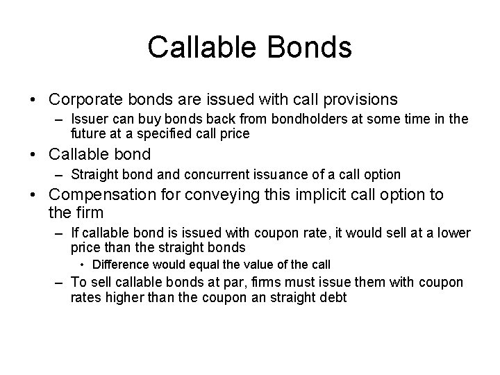 Callable Bonds • Corporate bonds are issued with call provisions – Issuer can buy