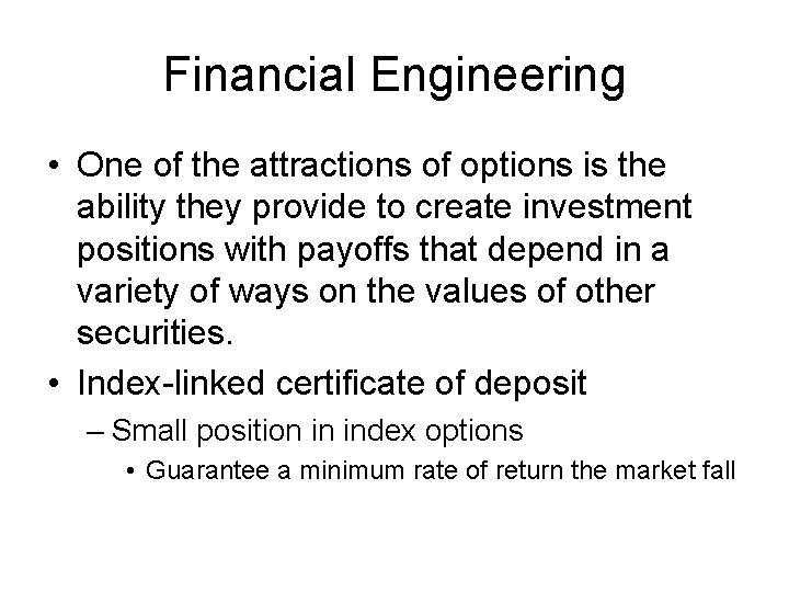Financial Engineering • One of the attractions of options is the ability they provide