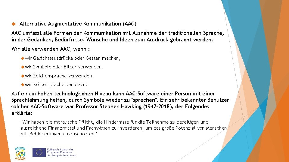  Alternative Augmentative Kommunikation (AAC) AAC umfasst alle Formen der Kommunikation mit Ausnahme der