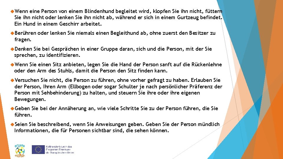  Wenn eine Person von einem Blindenhund begleitet wird, klopfen Sie ihn nicht, füttern